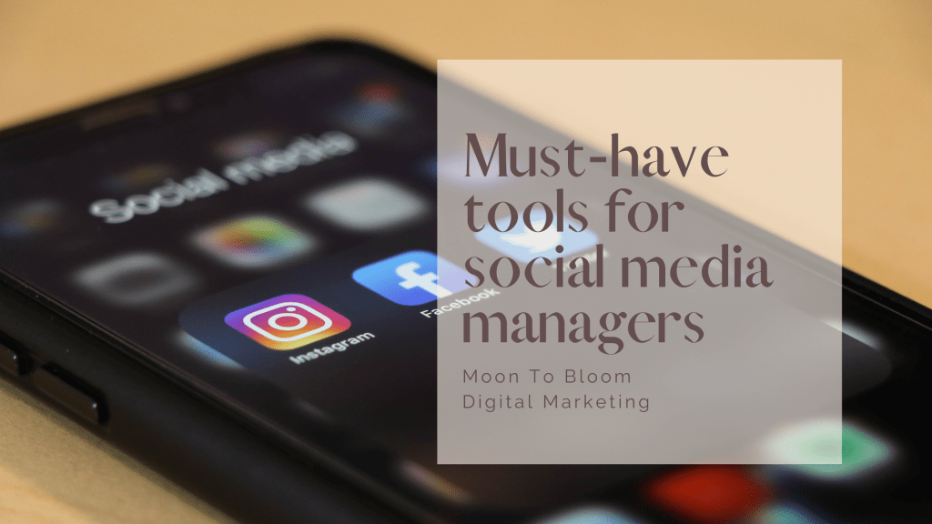 The must-have tools for social media managers. Blog made by Moon To Bloom Digital Marketing.